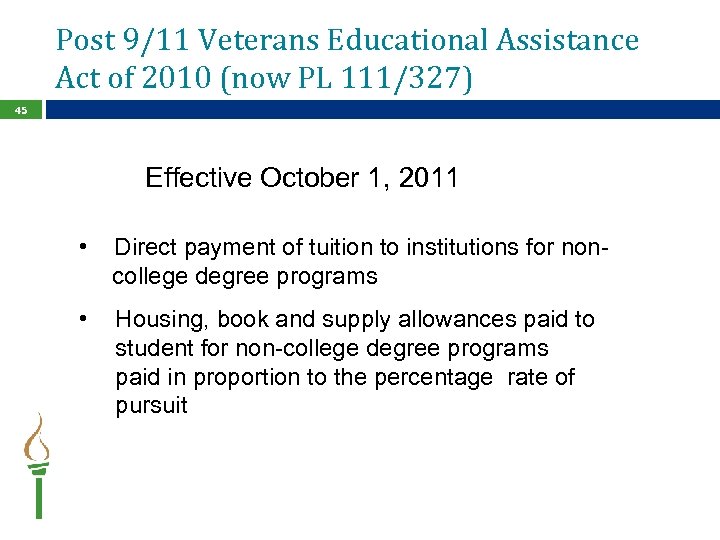 Post 9/11 Veterans Educational Assistance Act of 2010 (now PL 111/327) 45 Effective October