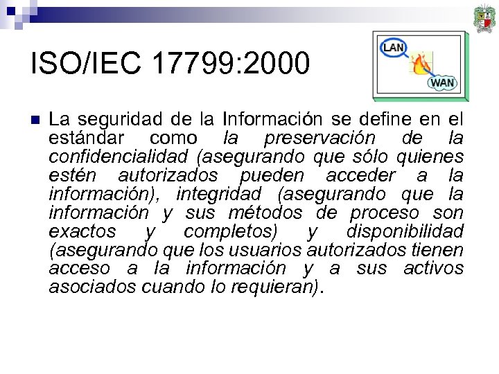 ISO/IEC 17799: 2000 n La seguridad de la Información se define en el estándar