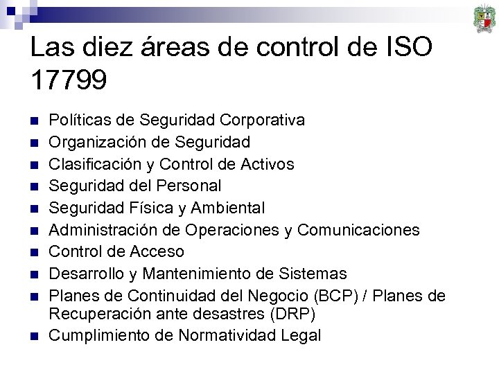 Las diez áreas de control de ISO 17799 n n n n n Políticas