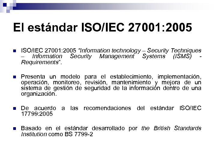 El estándar ISO/IEC 27001: 2005 n ISO/IEC 27001: 2005 “Information technology – Security Techniques