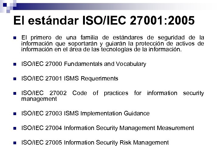 El estándar ISO/IEC 27001: 2005 n El primero de una familia de estándares de