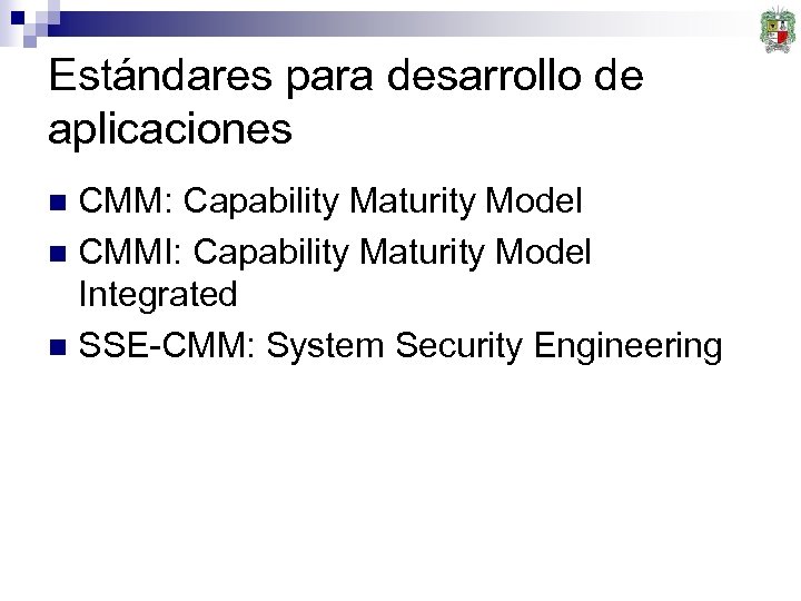 Estándares para desarrollo de aplicaciones CMM: Capability Maturity Model n CMMI: Capability Maturity Model