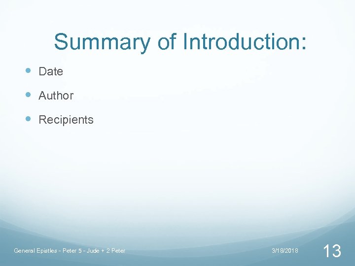 Summary of Introduction: Date Author Recipients General Epistles - Peter 5 - Jude +