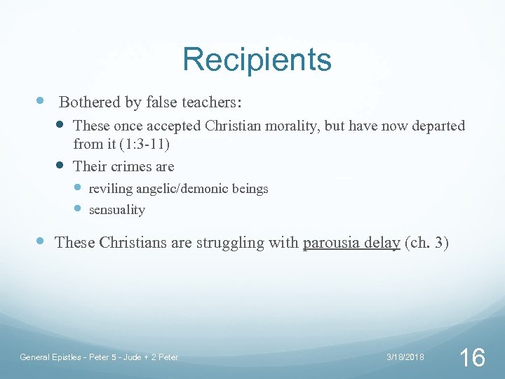 Recipients Bothered by false teachers: These once accepted Christian morality, but have now departed