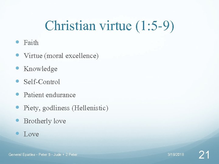 Christian virtue (1: 5 -9) Faith Virtue (moral excellence) Knowledge Self-Control Patient endurance Piety,