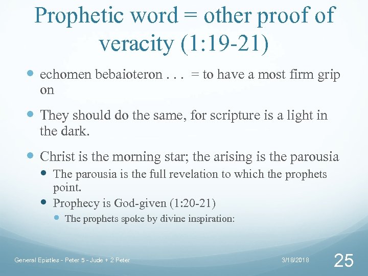 Prophetic word = other proof of veracity (1: 19 -21) echomen bebaioteron. . .