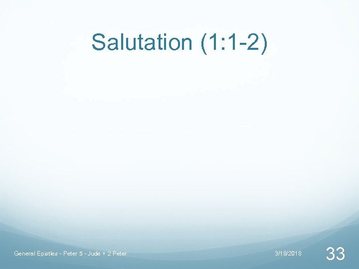 Salutation (1: 1 -2) General Epistles - Peter 5 - Jude + 2 Peter