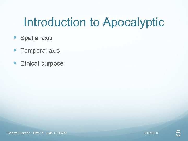 Introduction to Apocalyptic Spatial axis Temporal axis Ethical purpose General Epistles - Peter 5