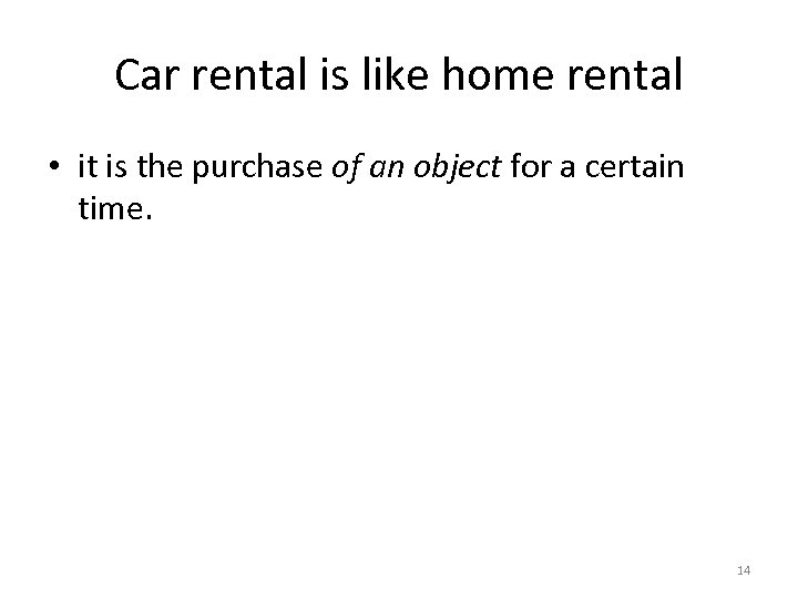 Car rental is like home rental • it is the purchase of an object