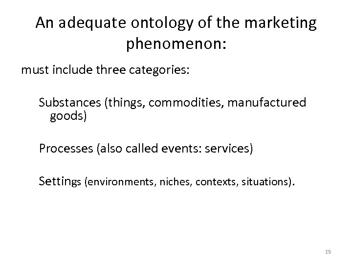 An adequate ontology of the marketing phenomenon: must include three categories: Substances (things, commodities,