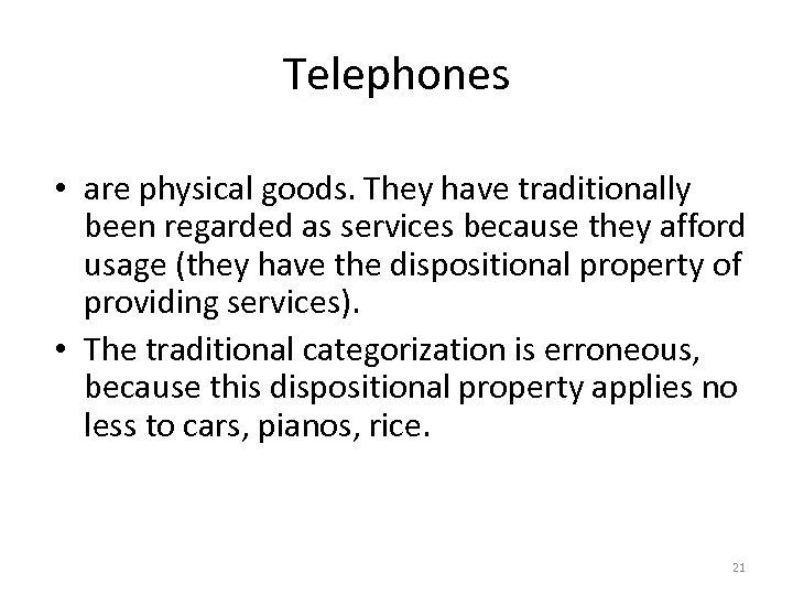 Telephones • are physical goods. They have traditionally been regarded as services because they