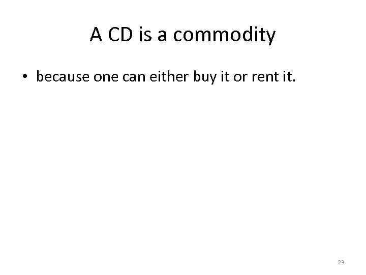 A CD is a commodity • because one can either buy it or rent