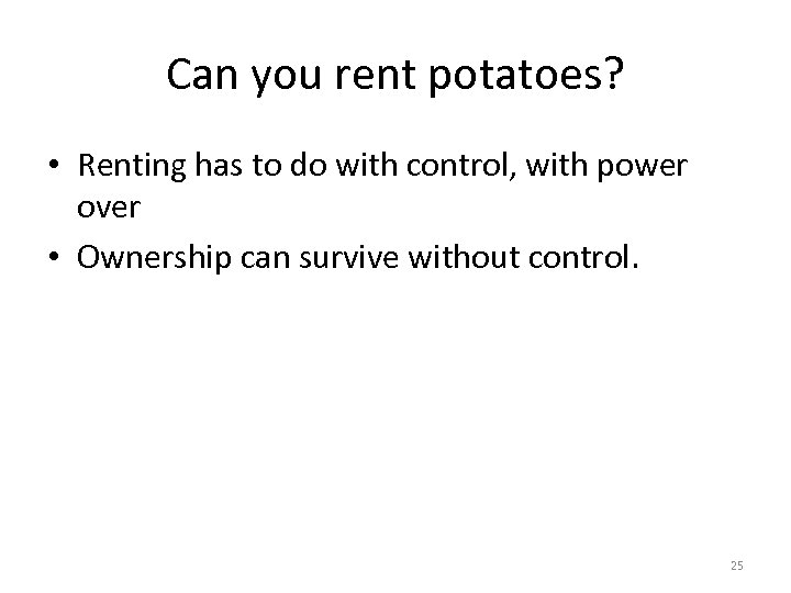 Can you rent potatoes? • Renting has to do with control, with power over