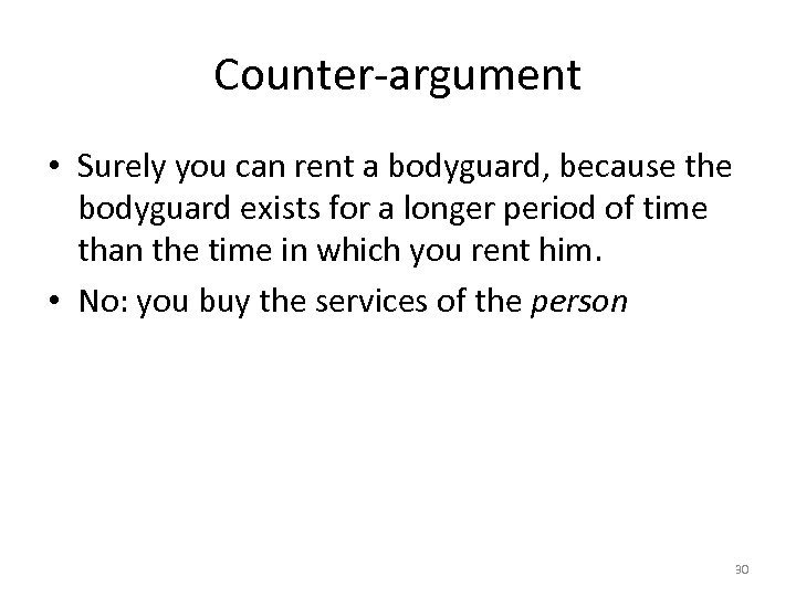 Counter-argument • Surely you can rent a bodyguard, because the bodyguard exists for a