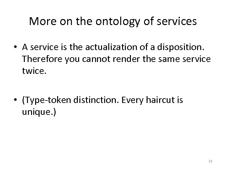 More on the ontology of services • A service is the actualization of a