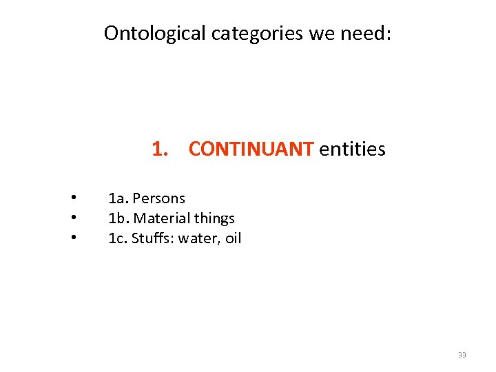 Ontological categories we need: 1. CONTINUANT entities • • • 1 a. Persons 1