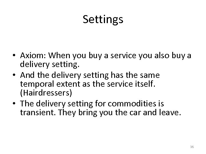 Settings • Axiom: When you buy a service you also buy a delivery setting.