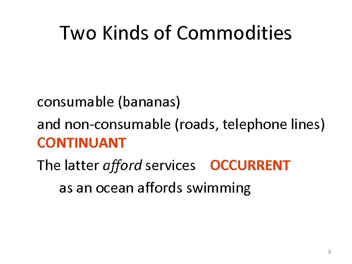 Two Kinds of Commodities consumable (bananas) and non-consumable (roads, telephone lines) CONTINUANT The latter