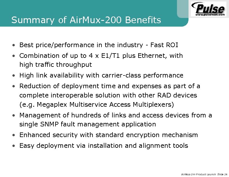 Summary of Air. Mux-200 Benefits • Best price/performance in the industry - Fast ROI