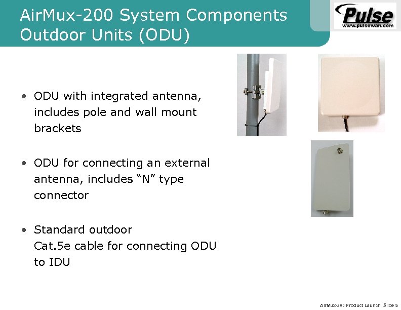 Air. Mux-200 System Components Outdoor Units (ODU) • ODU with integrated antenna, includes pole