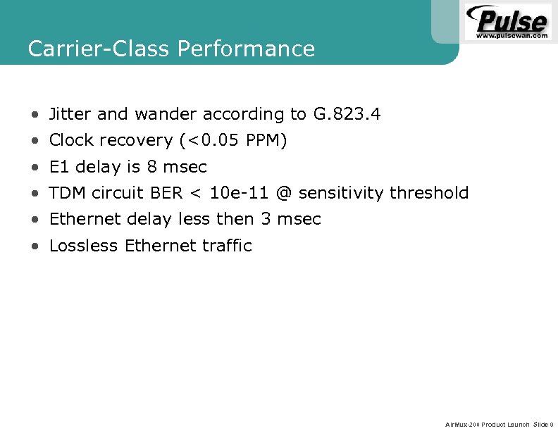 Carrier-Class Performance • Jitter and wander according to G. 823. 4 • Clock recovery