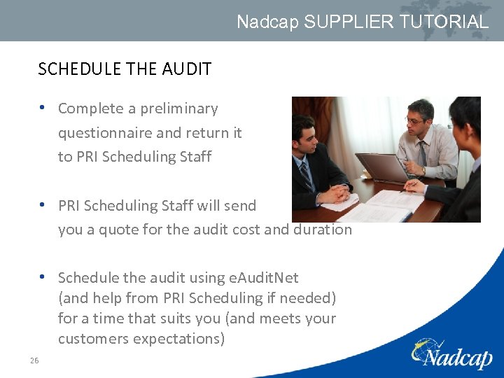 Nadcap SUPPLIER TUTORIAL SCHEDULE THE AUDIT • Complete a preliminary questionnaire and return it