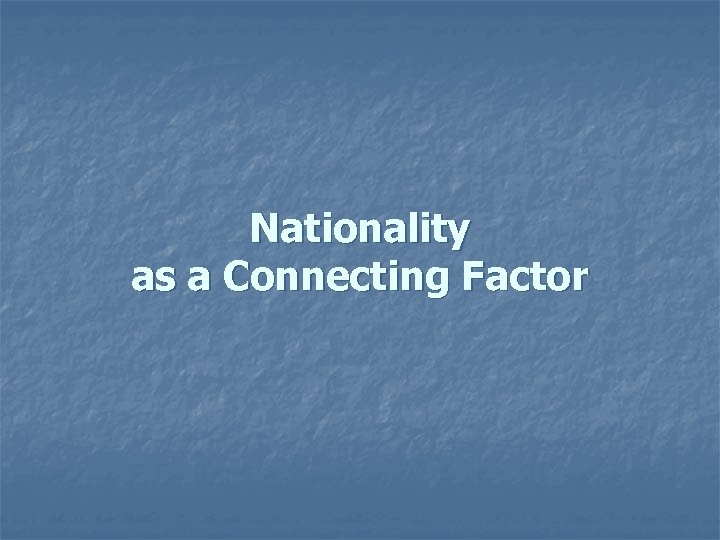 Nationality as a Connecting Factor 