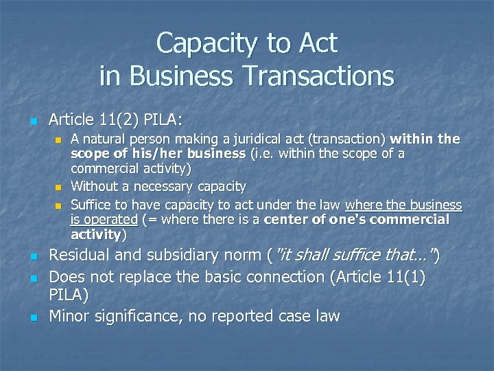 Capacity to Act in Business Transactions n Article 11(2) PILA: n n n A