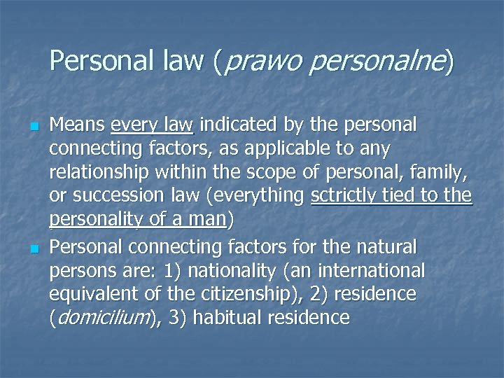 Personal law (prawo personalne) n n Means every law indicated by the personal connecting