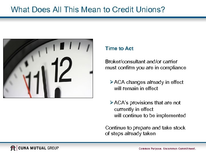 What Does All This Mean to Credit Unions? Time to Act Broker/consultant and/or carrier
