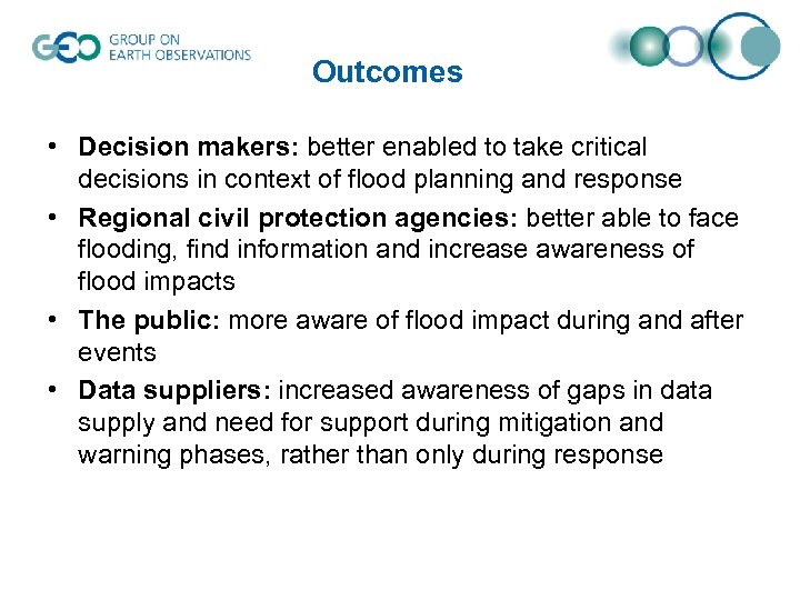 Outcomes • Decision makers: better enabled to take critical decisions in context of flood