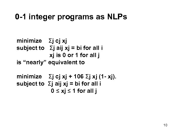 0 -1 integer programs as NLPs minimize Σj cj xj subject to Σj aij