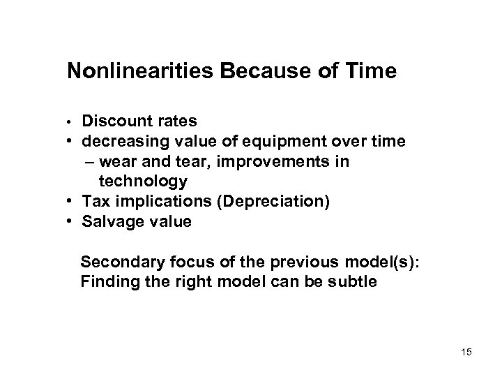 Nonlinearities Because of Time Discount rates • decreasing value of equipment over time –