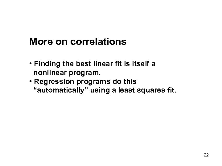 More on correlations • Finding the best linear fit is itself a nonlinear program.