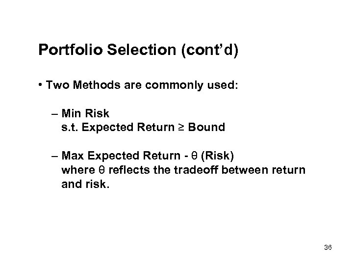 Portfolio Selection (cont’d) • Two Methods are commonly used: – Min Risk s. t.