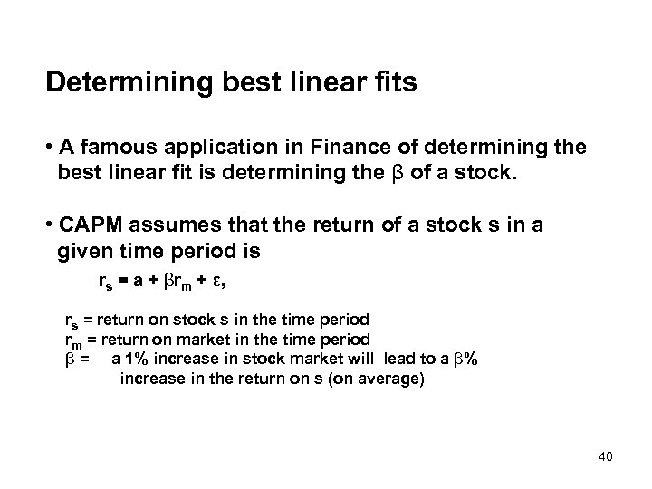 Determining best linear fits • A famous application in Finance of determining the best