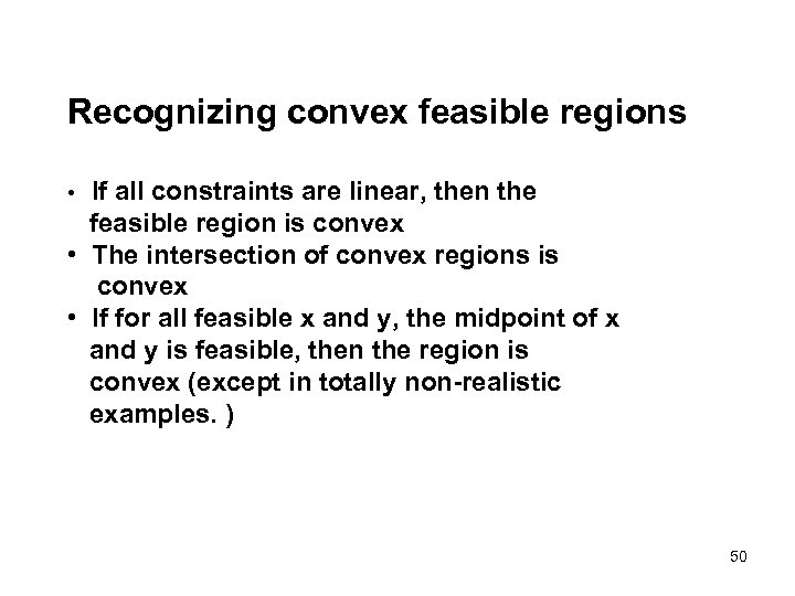 Recognizing convex feasible regions If all constraints are linear, then the feasible region is