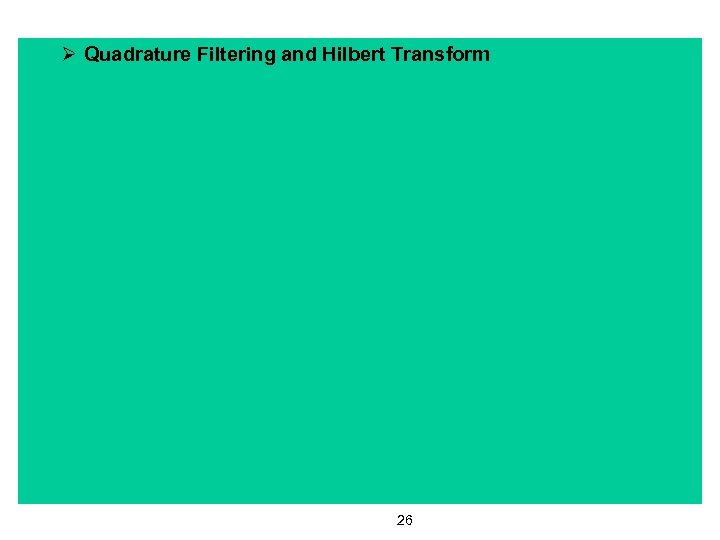 Ø Quadrature Filtering and Hilbert Transform 26 