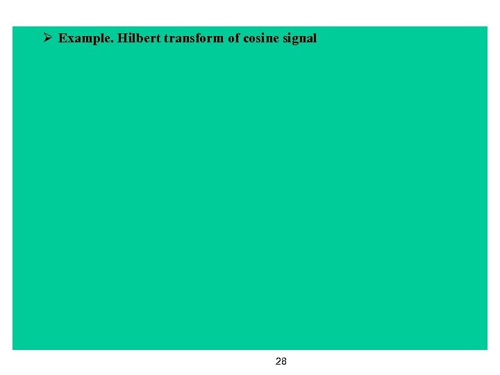 Ø Example. Hilbert transform of cosine signal 28 