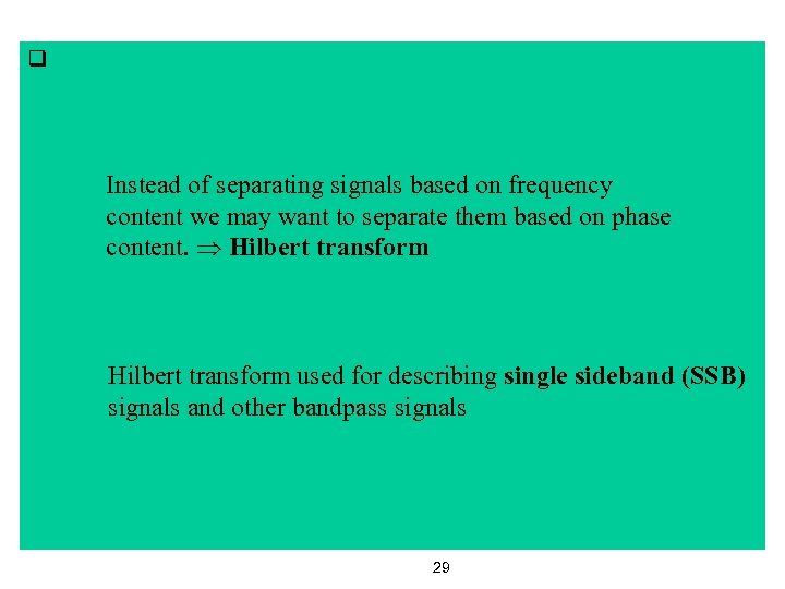 q Instead of separating signals based on frequency content we may want to separate