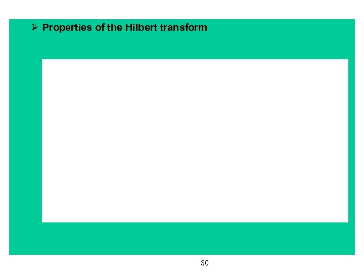 Ø Properties of the Hilbert transform 30 