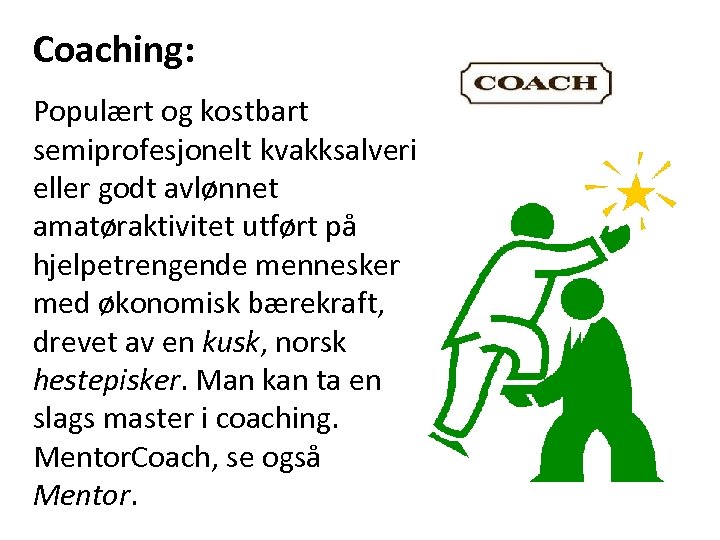 Coaching: Populært og kostbart semiprofesjonelt kvakksalveri eller godt avlønnet amatøraktivitet utført på hjelpetrengende mennesker