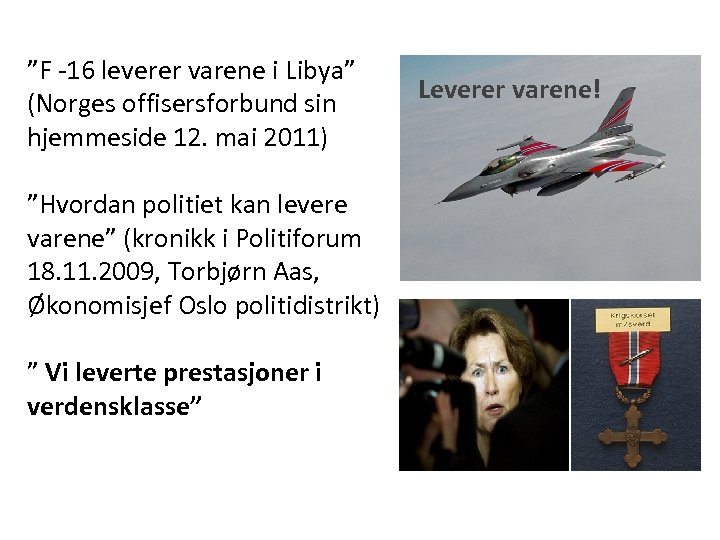 ”F -16 leverer varene i Libya” (Norges offisersforbund sin hjemmeside 12. mai 2011) ”Hvordan