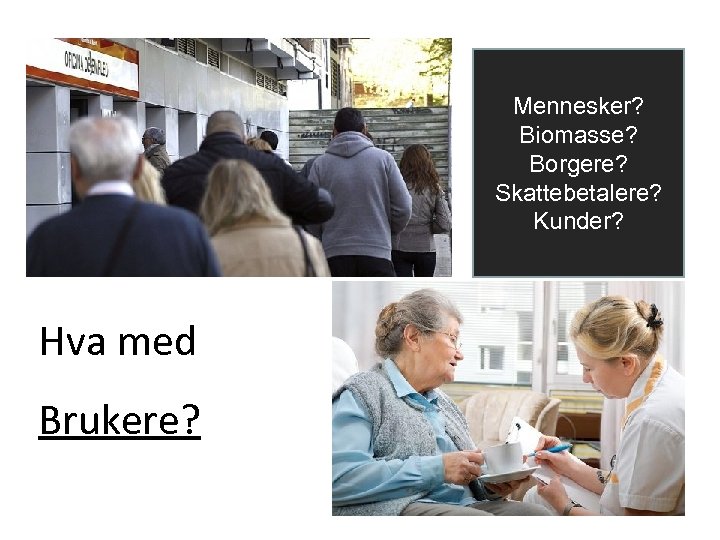 Mennesker? Biomasse? Borgere? Skattebetalere? Kunder? Hva med Brukere? 