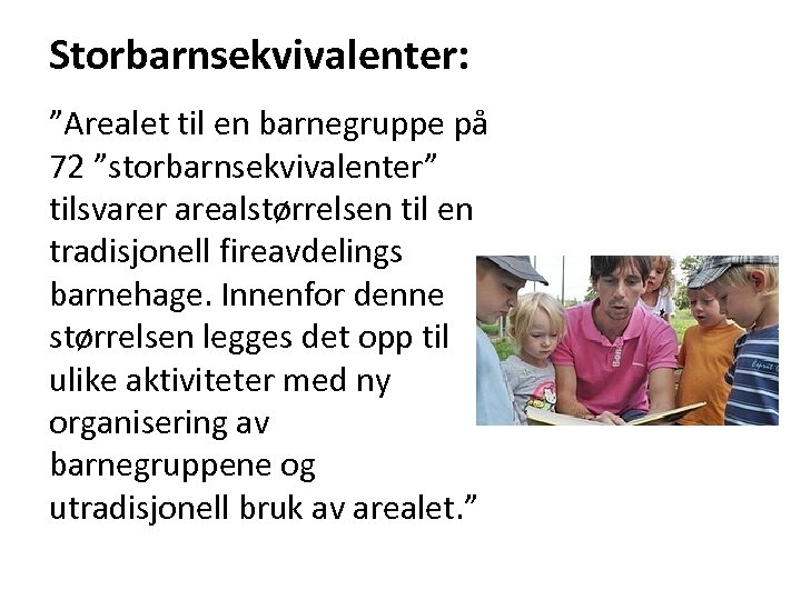 Storbarnsekvivalenter: ”Arealet til en barnegruppe på 72 ”storbarnsekvivalenter” tilsvarer arealstørrelsen til en tradisjonell fireavdelings