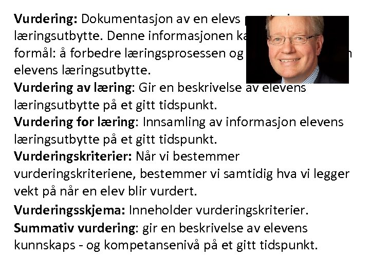 Vurdering: Dokumentasjon av en elevs prestasjoner og læringsutbytte. Denne informasjonen kan brukes for to