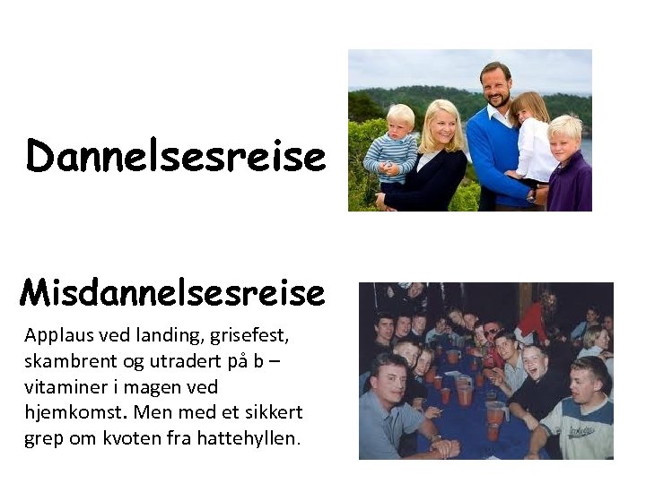 Dannelsesreise Misdannelsesreise Applaus ved landing, grisefest, skambrent og utradert på b – vitaminer i