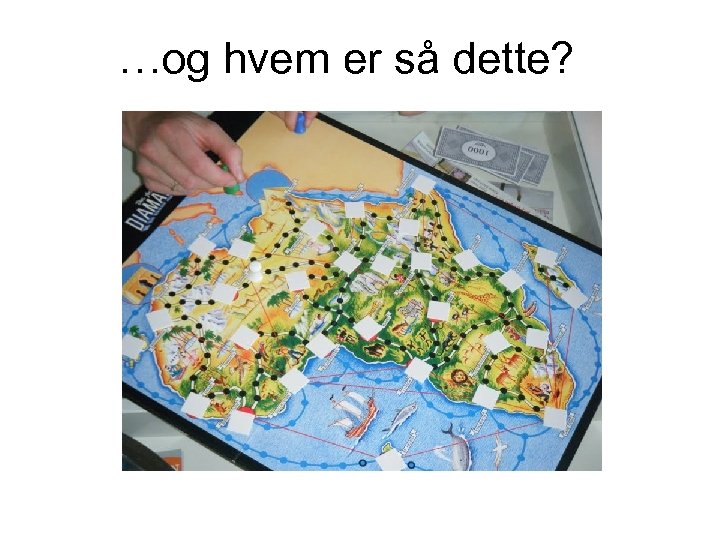 …og hvem er så dette? 