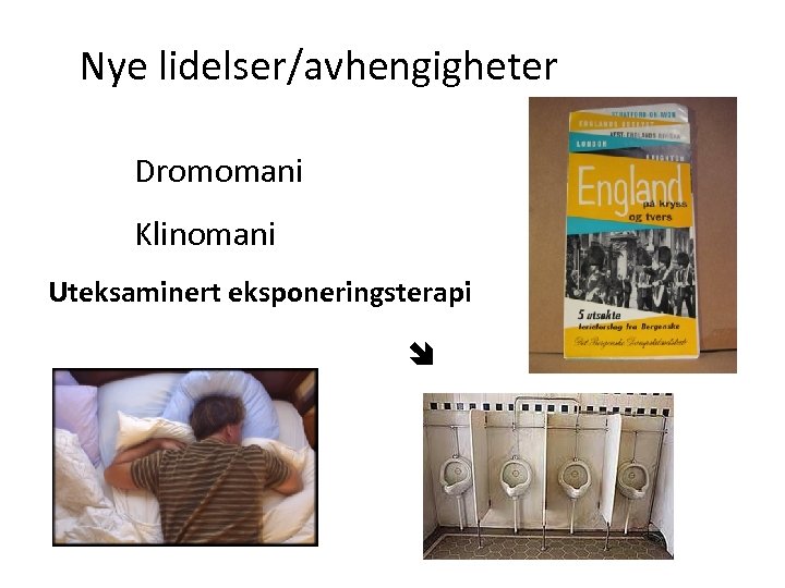 Nye lidelser/avhengigheter Dromomani Klinomani Uteksaminert eksponeringsterapi 