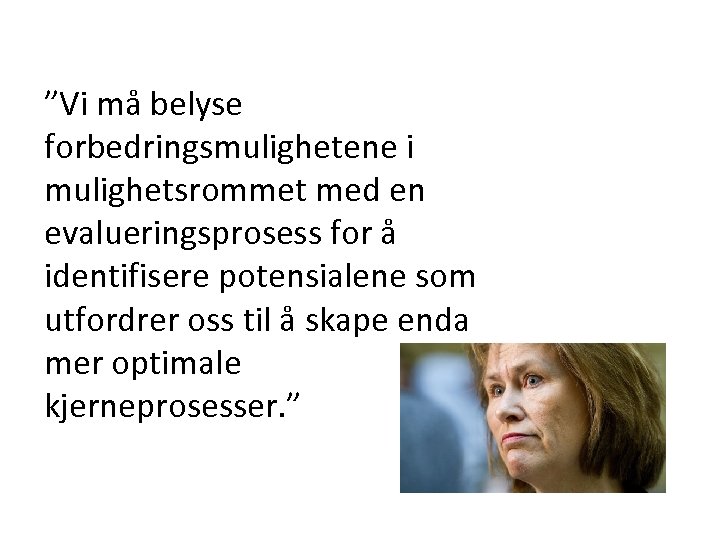 ”Vi må belyse forbedringsmulighetene i mulighetsrommet med en evalueringsprosess for å identifisere potensialene som